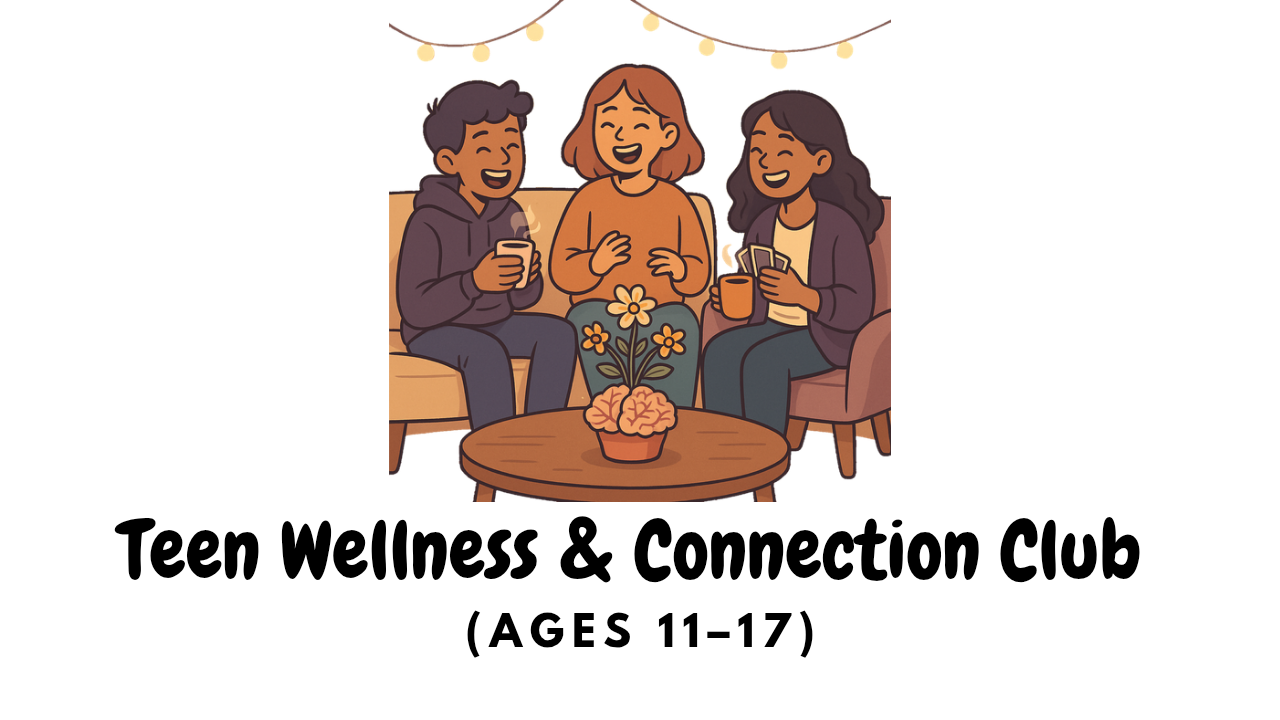 Teen Wellness & Connection Club (Ages 11–17)